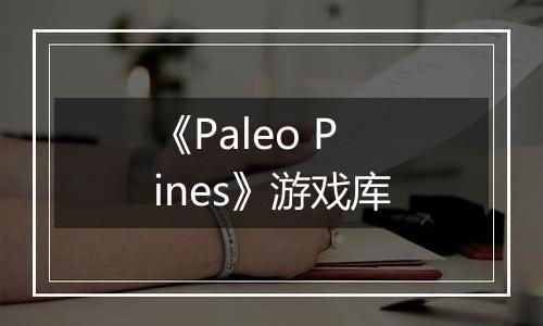 《Paleo Pines》游戏库